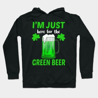 I'm Just Here For The Green Beer Hoodie